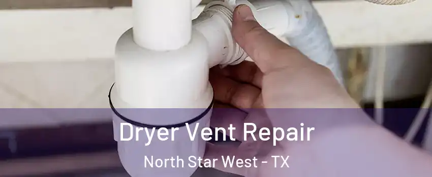 Dryer Vent Repair North Star West - TX