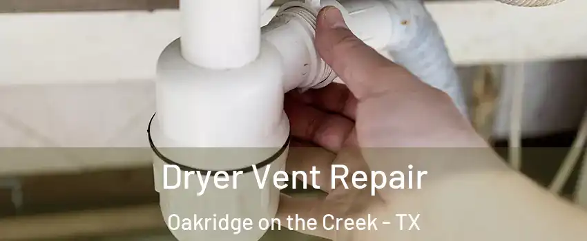 Dryer Vent Repair Oakridge on the Creek - TX