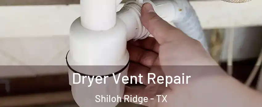 Dryer Vent Repair Shiloh Ridge - TX