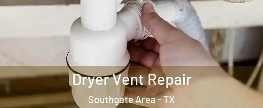 Dryer Vent Repair Southgate Area - TX