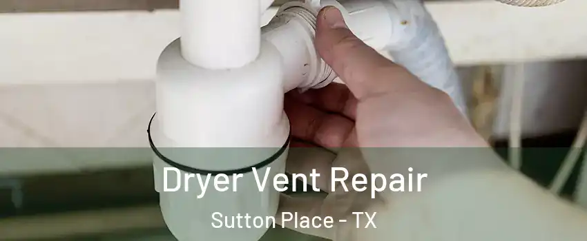 Dryer Vent Repair Sutton Place - TX