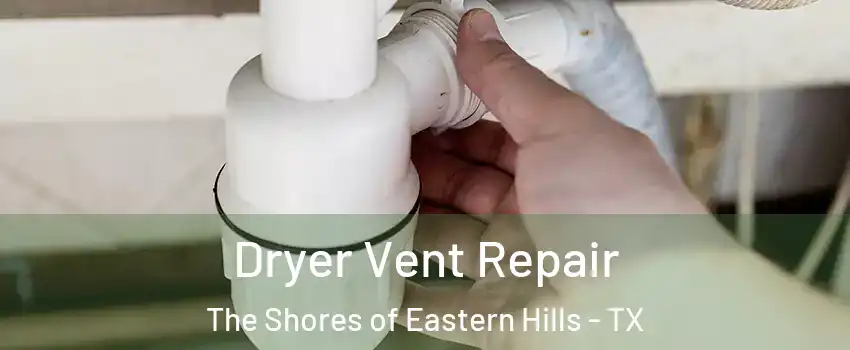 Dryer Vent Repair The Shores of Eastern Hills - TX