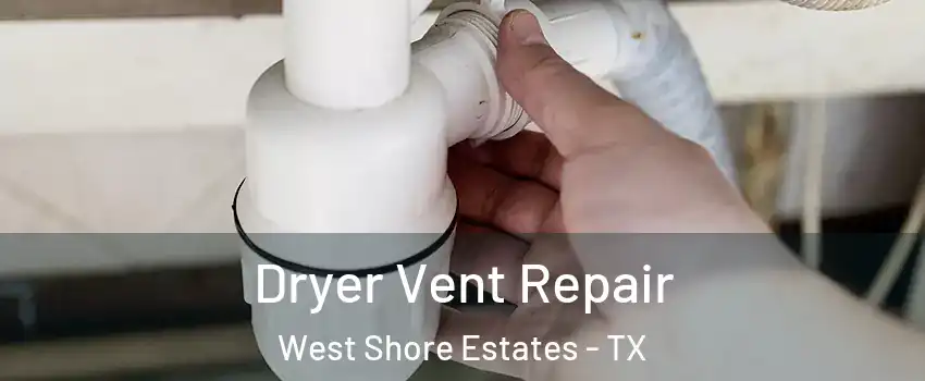 Dryer Vent Repair West Shore Estates - TX