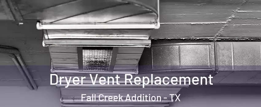 Dryer Vent Replacement Fall Creek Addition - TX