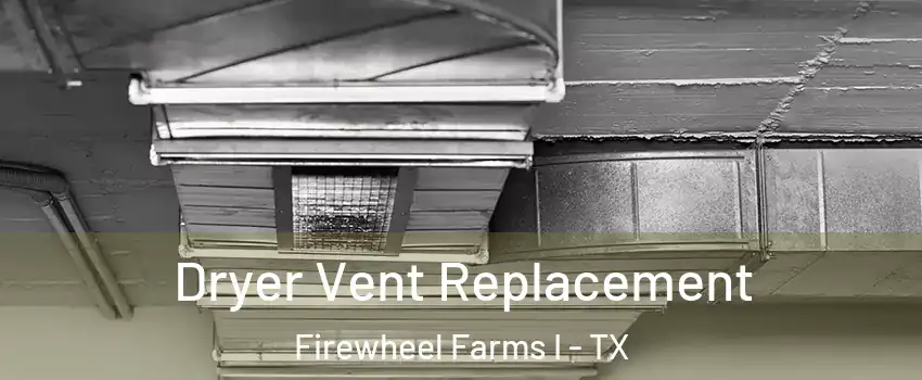 Dryer Vent Replacement Firewheel Farms I - TX