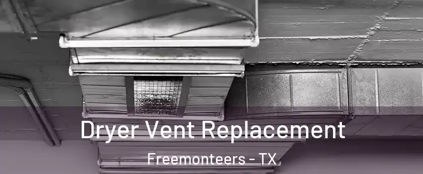 Dryer Vent Replacement Freemonteers - TX