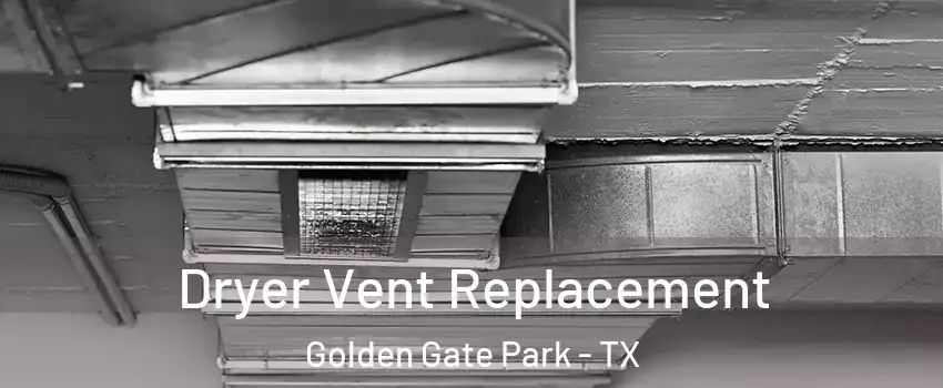 Dryer Vent Replacement Golden Gate Park - TX