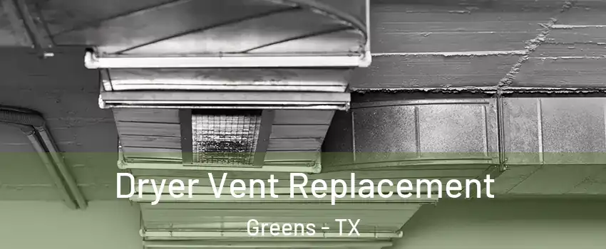 Dryer Vent Replacement Greens - TX