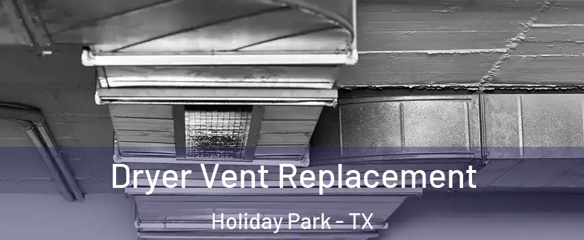 Dryer Vent Replacement Holiday Park - TX