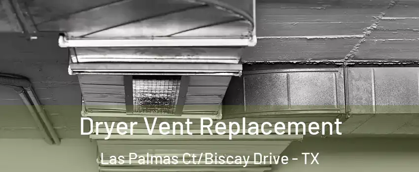 Dryer Vent Replacement Las Palmas Ct/Biscay Drive - TX