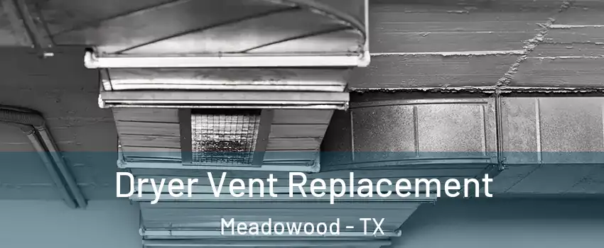 Dryer Vent Replacement Meadowood - TX