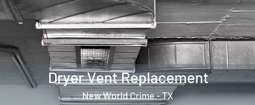 Dryer Vent Replacement New World Crime - TX