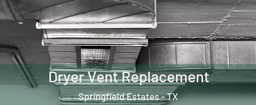 Dryer Vent Replacement Springfield Estates - TX