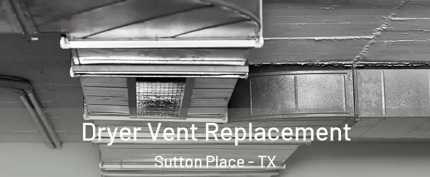 Dryer Vent Replacement Sutton Place - TX