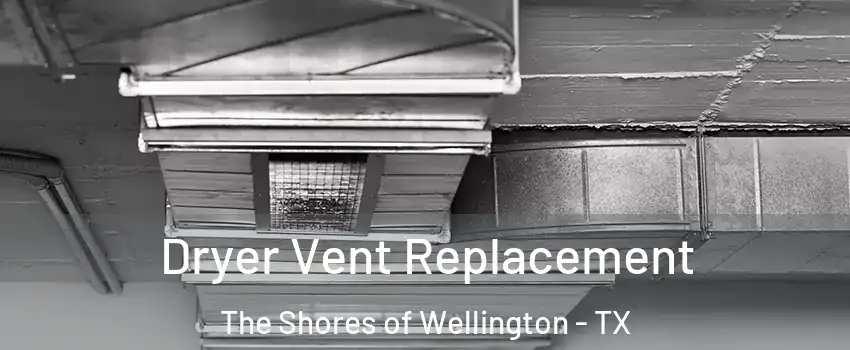 Dryer Vent Replacement The Shores of Wellington - TX