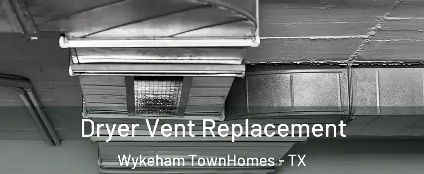 Dryer Vent Replacement Wykeham TownHomes - TX