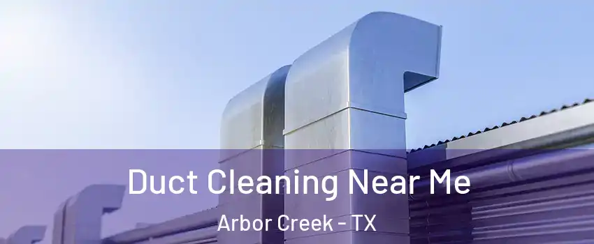 Duct Cleaning Near Me Arbor Creek - TX