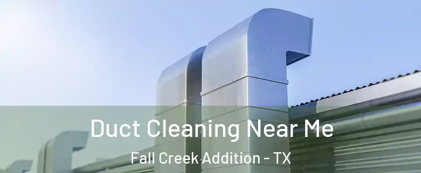 Duct Cleaning Near Me Fall Creek Addition - TX