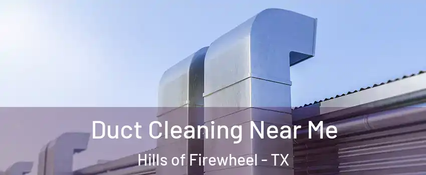 Duct Cleaning Near Me Hills of Firewheel - TX