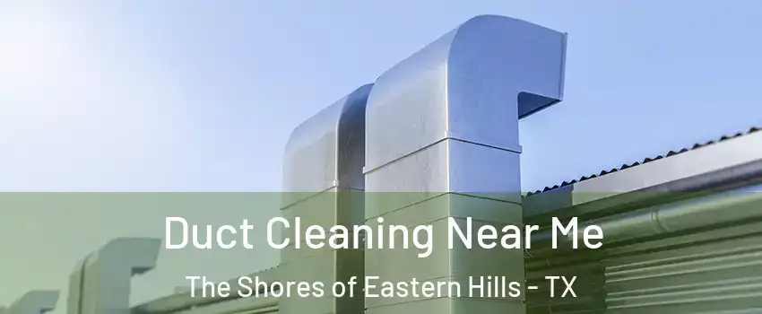 Duct Cleaning Near Me The Shores of Eastern Hills - TX