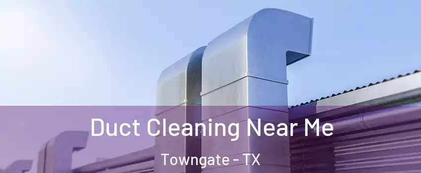 Duct Cleaning Near Me Towngate - TX