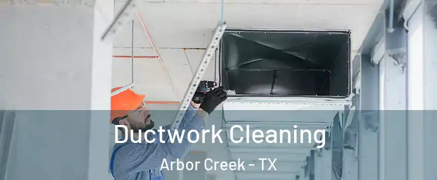 Ductwork Cleaning Arbor Creek - TX