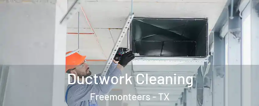 Ductwork Cleaning Freemonteers - TX