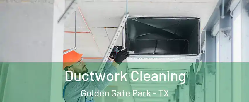 Ductwork Cleaning Golden Gate Park - TX