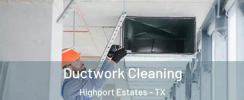 Ductwork Cleaning Highport Estates - TX