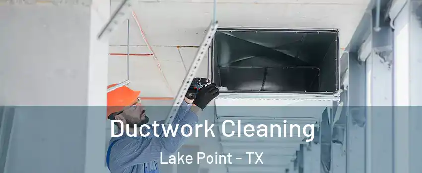 Ductwork Cleaning Lake Point - TX