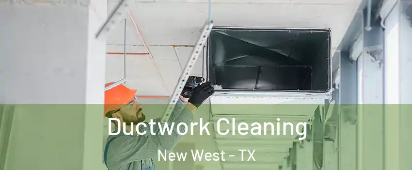 Ductwork Cleaning New West - TX