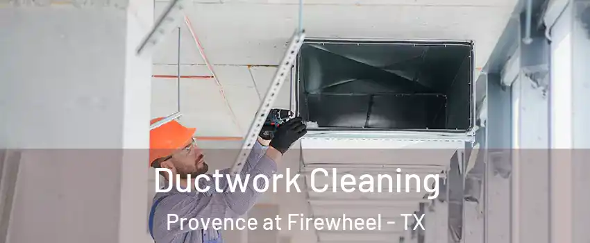 Ductwork Cleaning Provence at Firewheel - TX