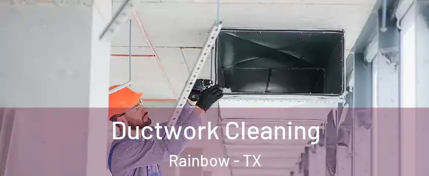 Ductwork Cleaning Rainbow - TX