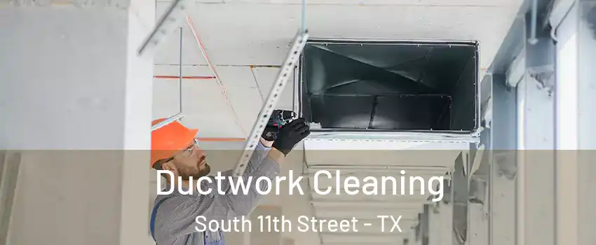 Ductwork Cleaning South 11th Street - TX