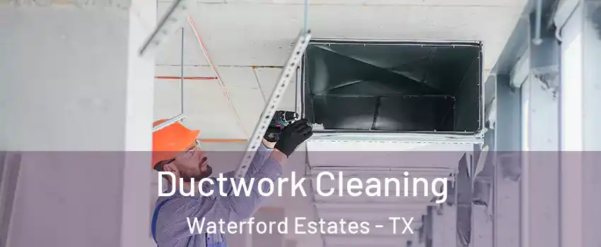 Ductwork Cleaning Waterford Estates - TX