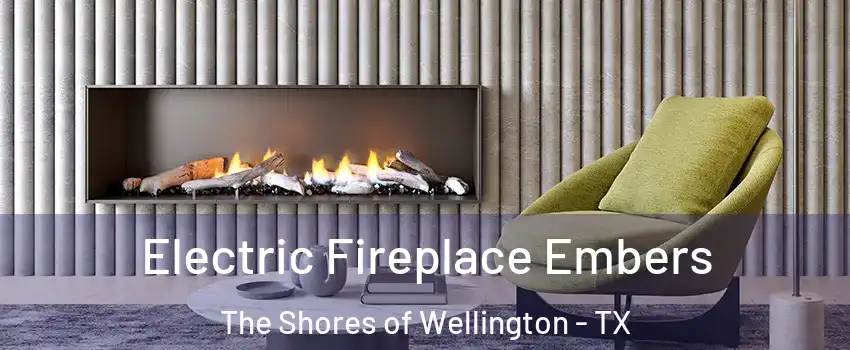 Electric Fireplace Embers The Shores of Wellington - TX