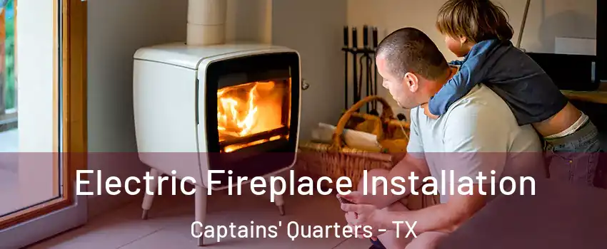 Electric Fireplace Installation Captains' Quarters - TX