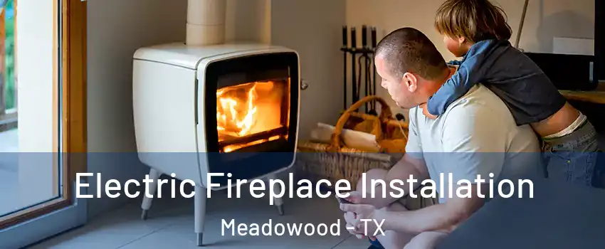 Electric Fireplace Installation Meadowood - TX