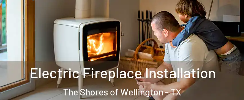 Electric Fireplace Installation The Shores of Wellington - TX