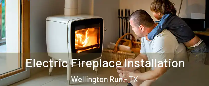 Electric Fireplace Installation Wellington Run - TX