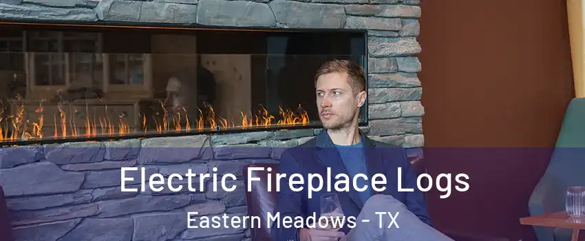 Electric Fireplace Logs Eastern Meadows - TX