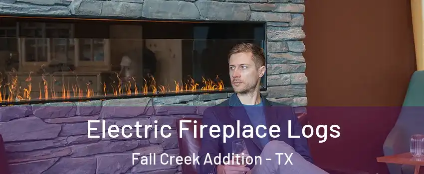 Electric Fireplace Logs Fall Creek Addition - TX