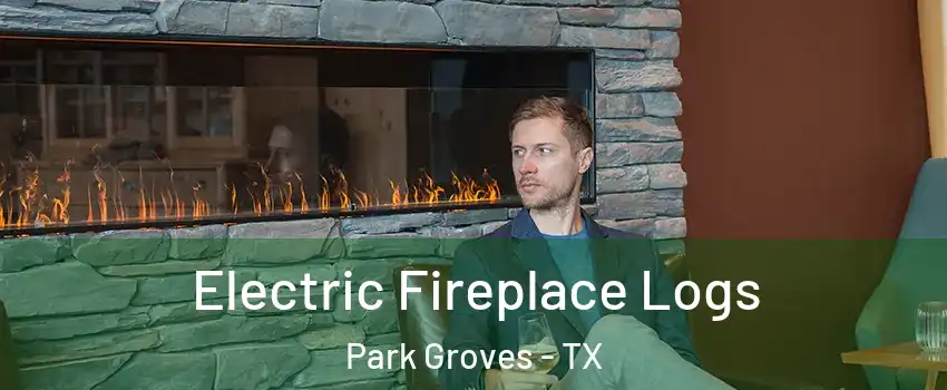 Electric Fireplace Logs Park Groves - TX