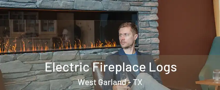 Electric Fireplace Logs West Garland - TX