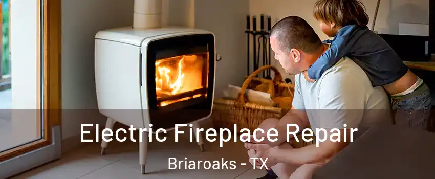 Electric Fireplace Repair Briaroaks - TX