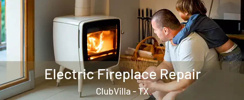 Electric Fireplace Repair ClubVilla - TX