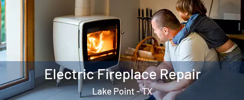 Electric Fireplace Repair Lake Point - TX