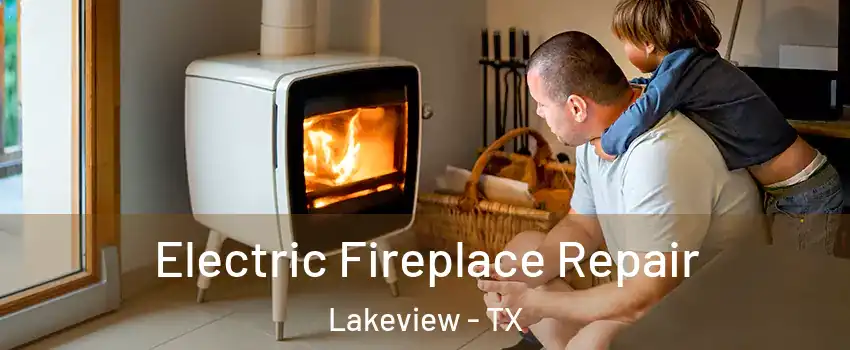 Electric Fireplace Repair Lakeview - TX