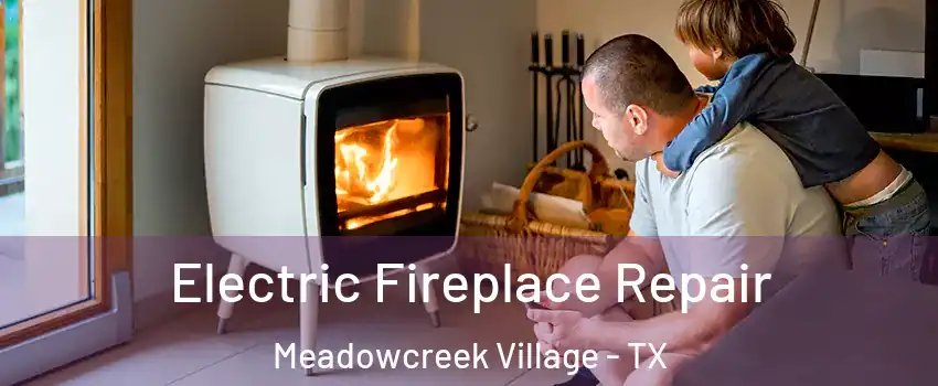 Electric Fireplace Repair Meadowcreek Village - TX