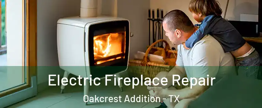 Electric Fireplace Repair Oakcrest Addition - TX